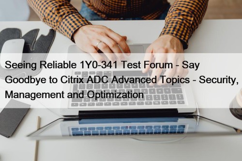 Seeing Reliable 1Y0-341 Test Forum - Say Goodbye ...